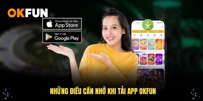 Những điều cần nhớ khi tải app OKFUN về máy